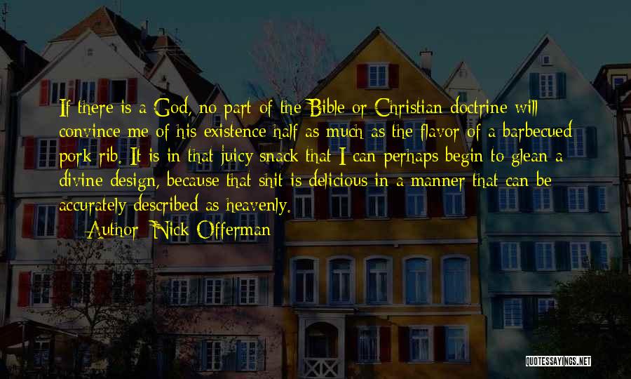 Nick Offerman Quotes: If There Is A God, No Part Of The Bible Or Christian Doctrine Will Convince Me Of His Existence Half