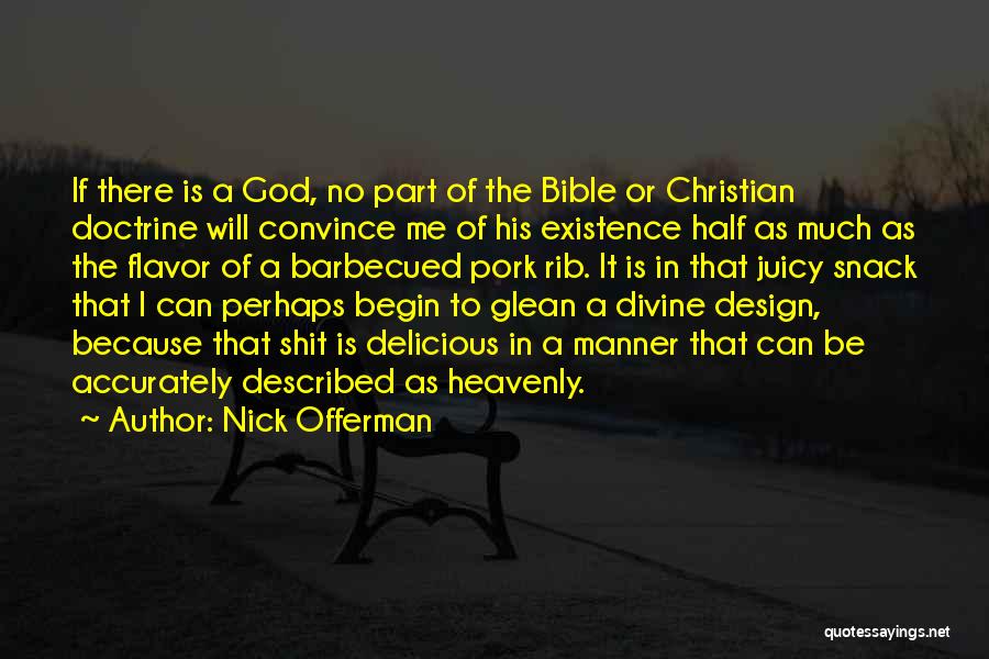 Nick Offerman Quotes: If There Is A God, No Part Of The Bible Or Christian Doctrine Will Convince Me Of His Existence Half