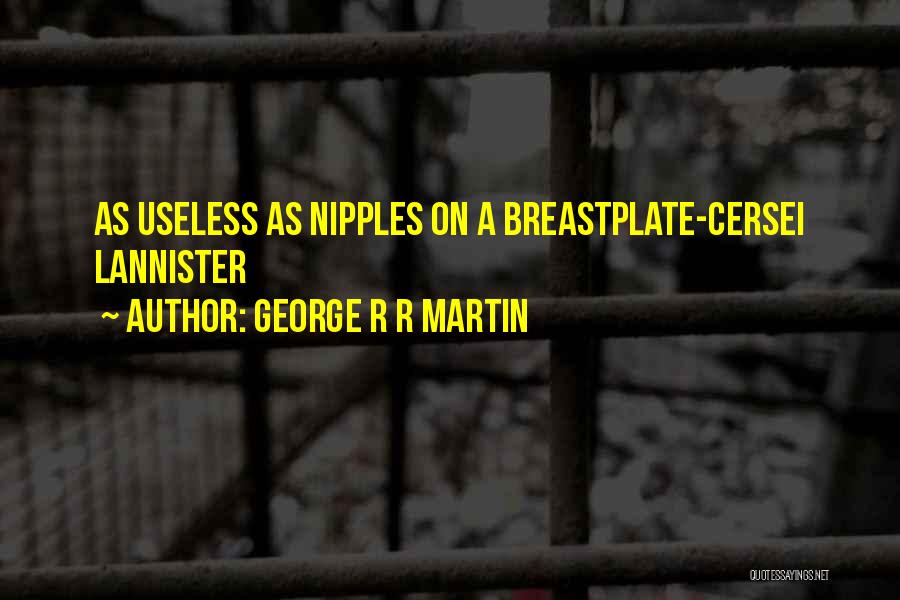 George R R Martin Quotes: As Useless As Nipples On A Breastplate-cersei Lannister