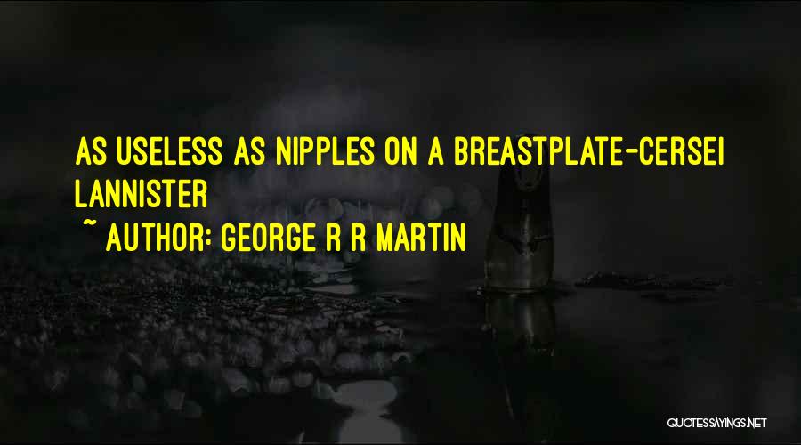 George R R Martin Quotes: As Useless As Nipples On A Breastplate-cersei Lannister