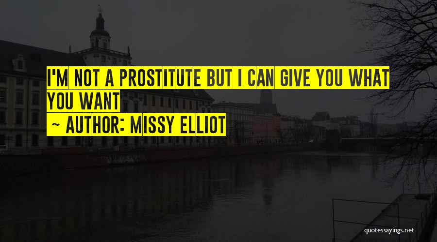 Missy Elliot Quotes: I'm Not A Prostitute But I Can Give You What You Want