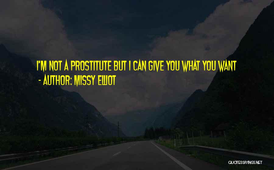 Missy Elliot Quotes: I'm Not A Prostitute But I Can Give You What You Want