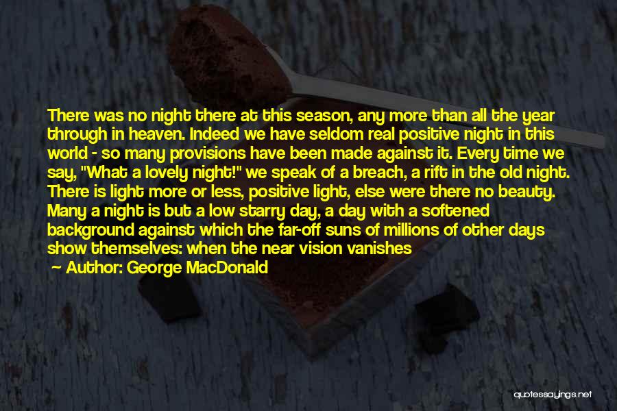 George MacDonald Quotes: There Was No Night There At This Season, Any More Than All The Year Through In Heaven. Indeed We Have