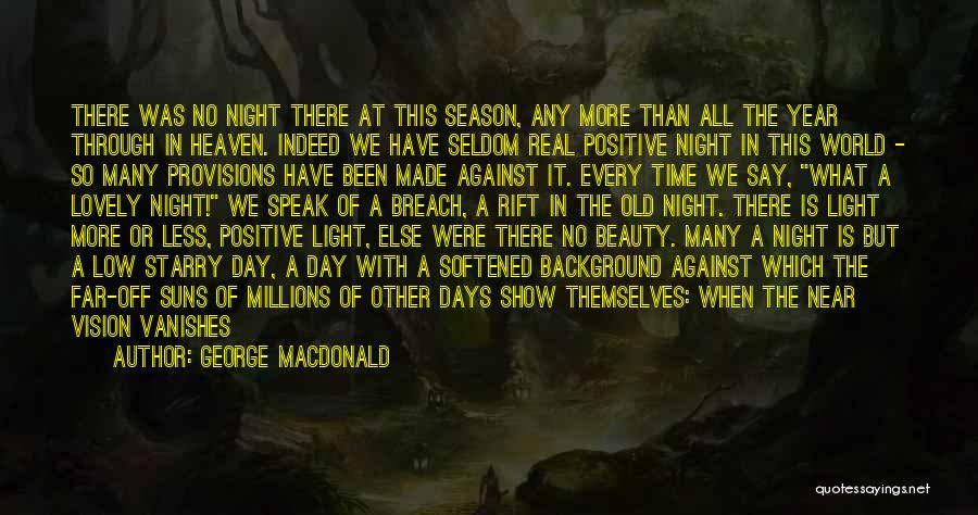 George MacDonald Quotes: There Was No Night There At This Season, Any More Than All The Year Through In Heaven. Indeed We Have