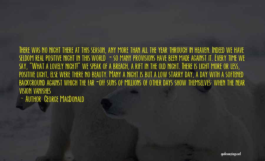 George MacDonald Quotes: There Was No Night There At This Season, Any More Than All The Year Through In Heaven. Indeed We Have