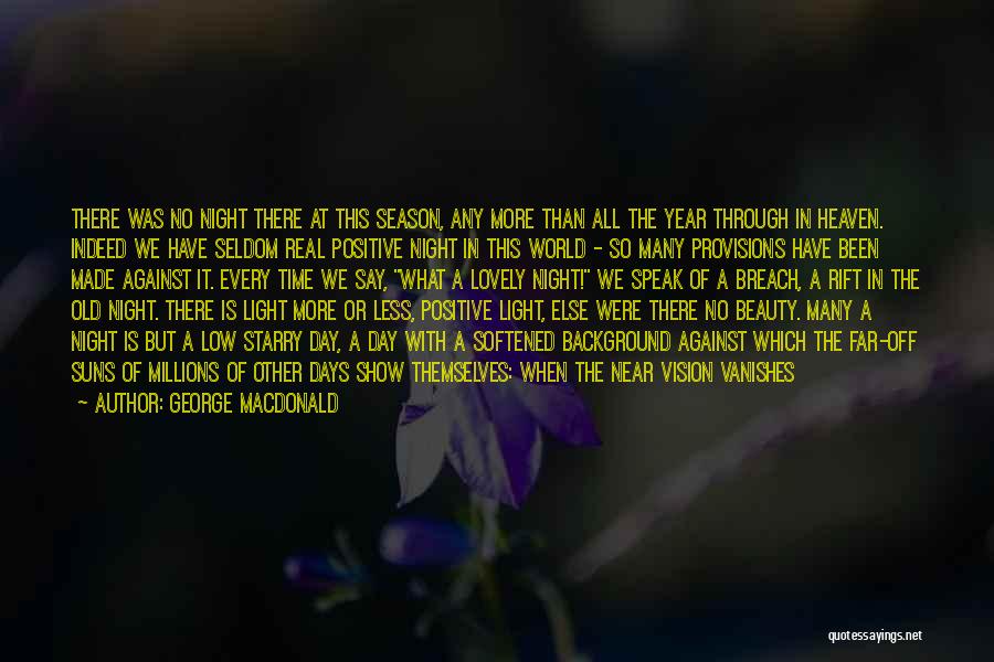 George MacDonald Quotes: There Was No Night There At This Season, Any More Than All The Year Through In Heaven. Indeed We Have