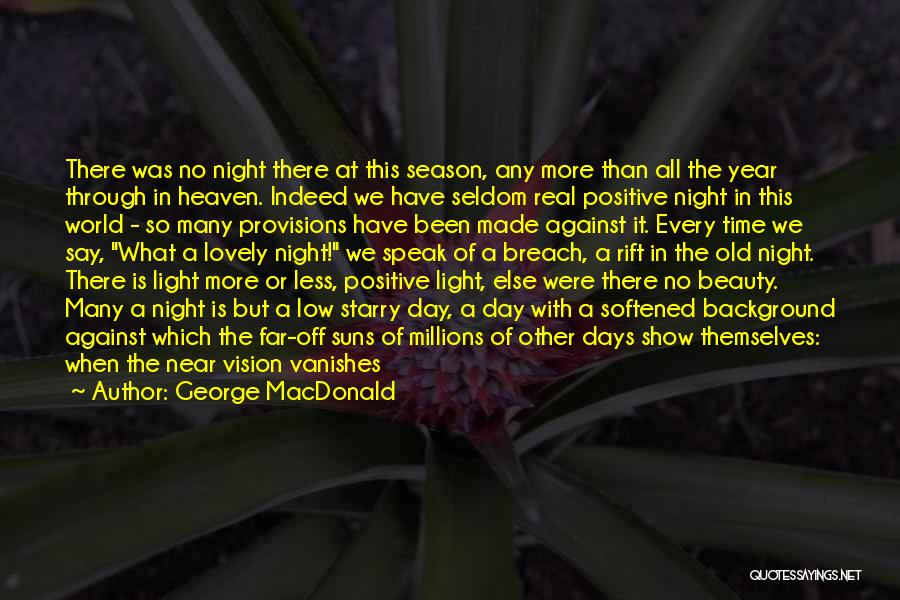 George MacDonald Quotes: There Was No Night There At This Season, Any More Than All The Year Through In Heaven. Indeed We Have