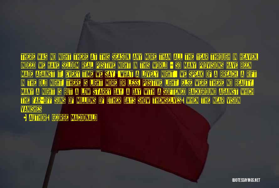 George MacDonald Quotes: There Was No Night There At This Season, Any More Than All The Year Through In Heaven. Indeed We Have