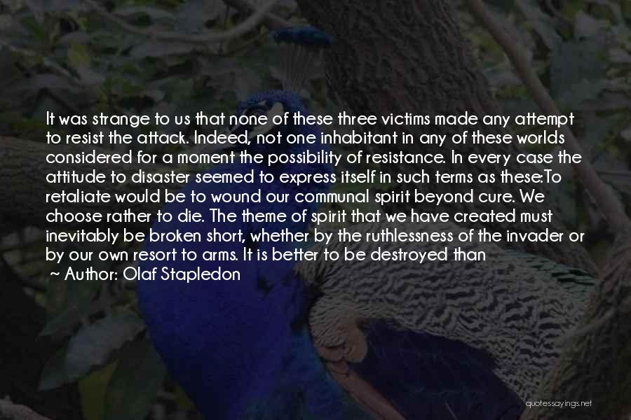 Olaf Stapledon Quotes: It Was Strange To Us That None Of These Three Victims Made Any Attempt To Resist The Attack. Indeed, Not