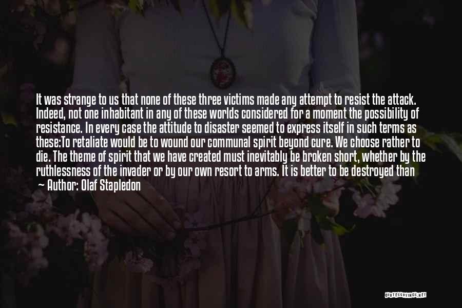 Olaf Stapledon Quotes: It Was Strange To Us That None Of These Three Victims Made Any Attempt To Resist The Attack. Indeed, Not