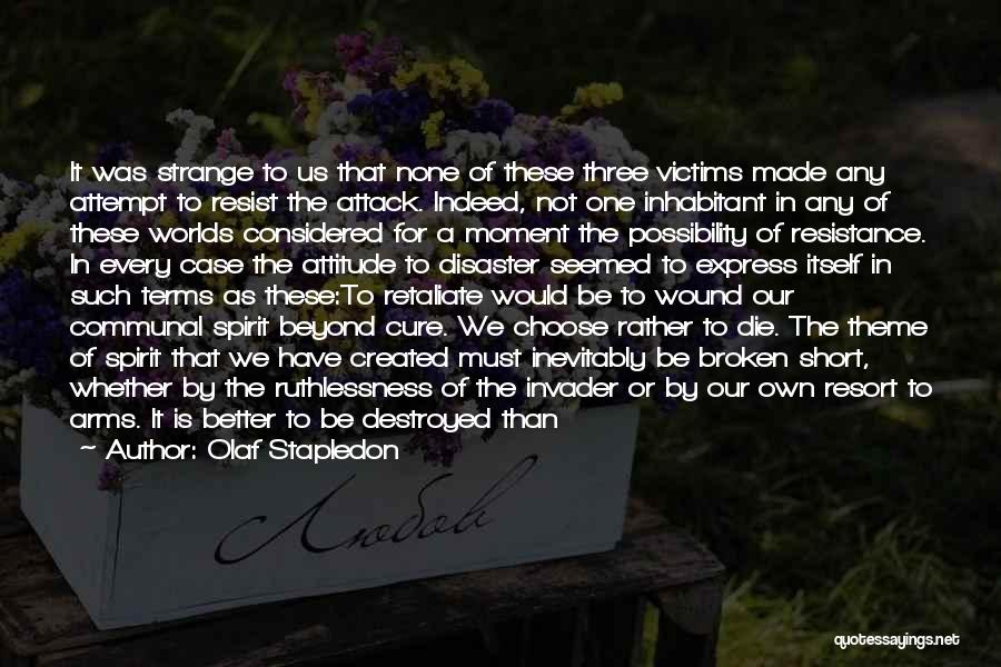 Olaf Stapledon Quotes: It Was Strange To Us That None Of These Three Victims Made Any Attempt To Resist The Attack. Indeed, Not