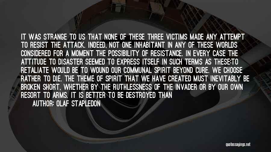 Olaf Stapledon Quotes: It Was Strange To Us That None Of These Three Victims Made Any Attempt To Resist The Attack. Indeed, Not