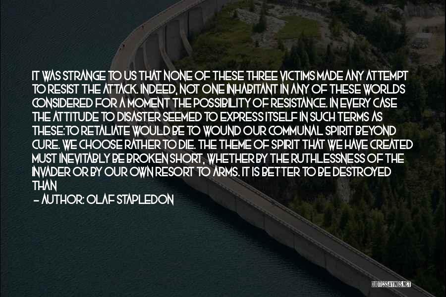 Olaf Stapledon Quotes: It Was Strange To Us That None Of These Three Victims Made Any Attempt To Resist The Attack. Indeed, Not