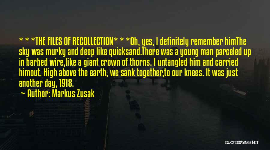 Markus Zusak Quotes: * * *the Files Of Recollection* * *oh, Yes, I Definitely Remember Himthe Sky Was Murky And Deep Like Quicksand.there