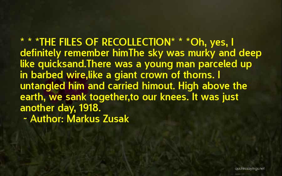 Markus Zusak Quotes: * * *the Files Of Recollection* * *oh, Yes, I Definitely Remember Himthe Sky Was Murky And Deep Like Quicksand.there