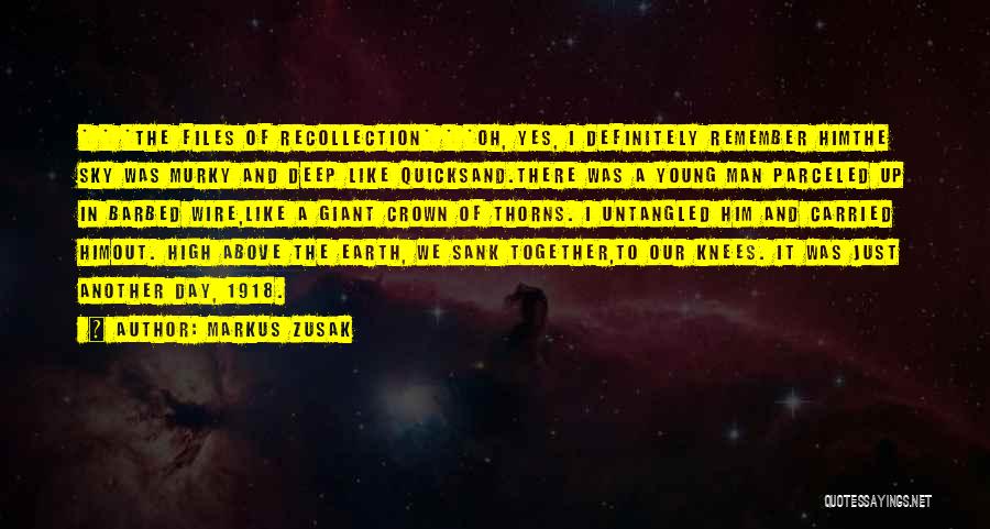 Markus Zusak Quotes: * * *the Files Of Recollection* * *oh, Yes, I Definitely Remember Himthe Sky Was Murky And Deep Like Quicksand.there