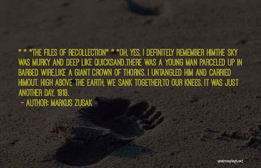 Markus Zusak Quotes: * * *the Files Of Recollection* * *oh, Yes, I Definitely Remember Himthe Sky Was Murky And Deep Like Quicksand.there