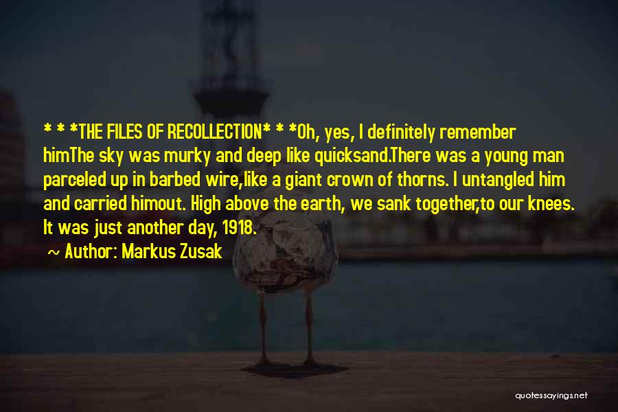 Markus Zusak Quotes: * * *the Files Of Recollection* * *oh, Yes, I Definitely Remember Himthe Sky Was Murky And Deep Like Quicksand.there