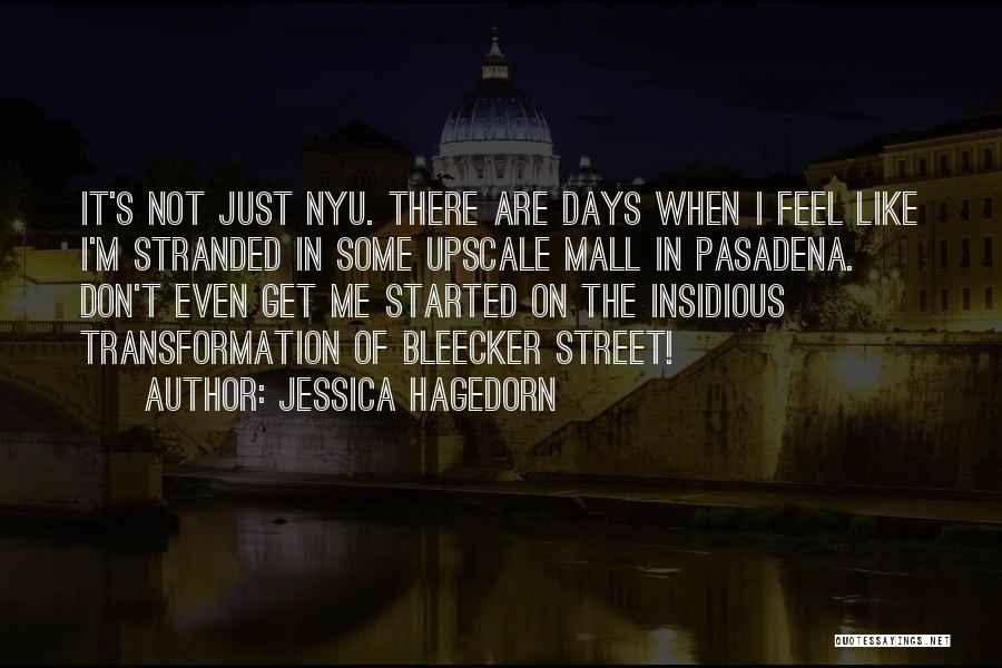 Jessica Hagedorn Quotes: It's Not Just Nyu. There Are Days When I Feel Like I'm Stranded In Some Upscale Mall In Pasadena. Don't