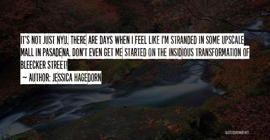 Jessica Hagedorn Quotes: It's Not Just Nyu. There Are Days When I Feel Like I'm Stranded In Some Upscale Mall In Pasadena. Don't