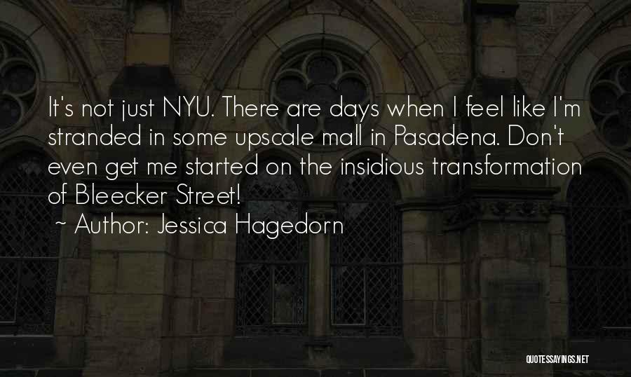 Jessica Hagedorn Quotes: It's Not Just Nyu. There Are Days When I Feel Like I'm Stranded In Some Upscale Mall In Pasadena. Don't