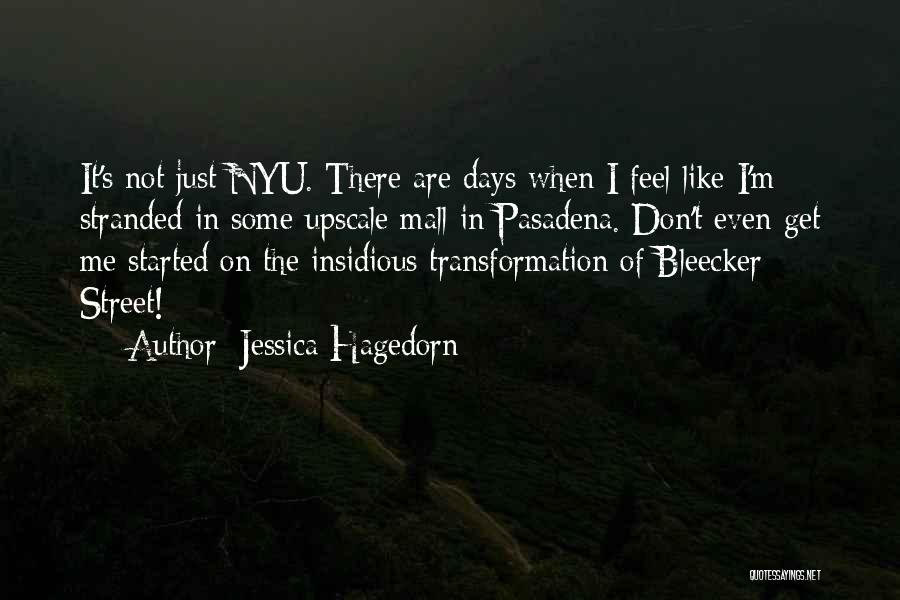 Jessica Hagedorn Quotes: It's Not Just Nyu. There Are Days When I Feel Like I'm Stranded In Some Upscale Mall In Pasadena. Don't