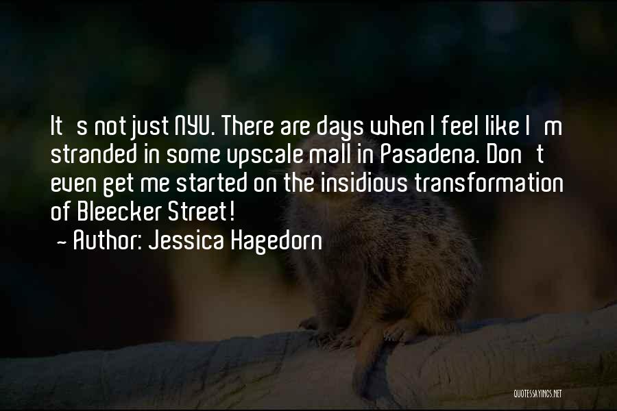 Jessica Hagedorn Quotes: It's Not Just Nyu. There Are Days When I Feel Like I'm Stranded In Some Upscale Mall In Pasadena. Don't