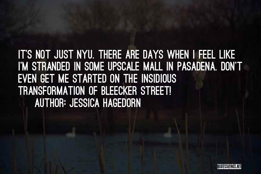 Jessica Hagedorn Quotes: It's Not Just Nyu. There Are Days When I Feel Like I'm Stranded In Some Upscale Mall In Pasadena. Don't