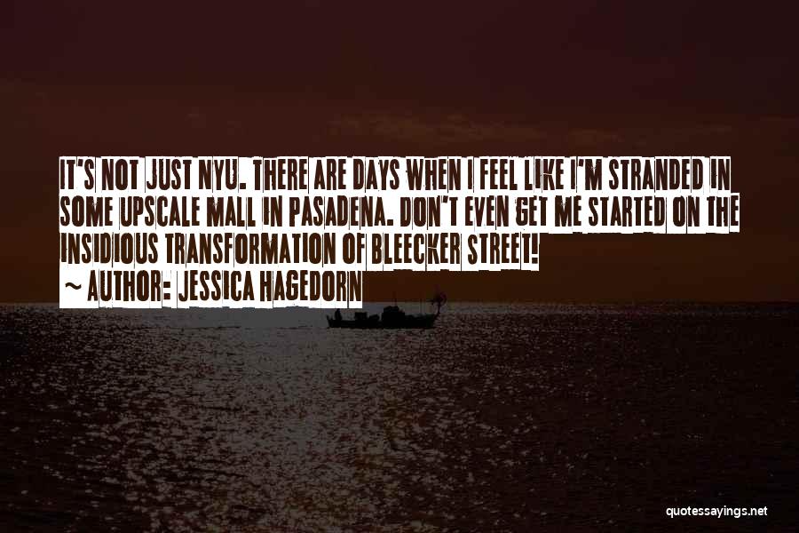 Jessica Hagedorn Quotes: It's Not Just Nyu. There Are Days When I Feel Like I'm Stranded In Some Upscale Mall In Pasadena. Don't