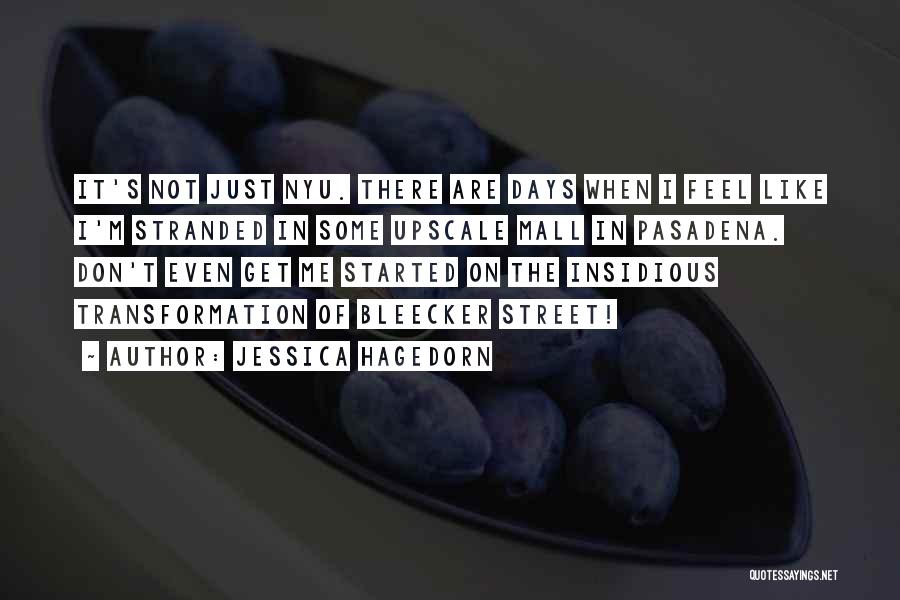 Jessica Hagedorn Quotes: It's Not Just Nyu. There Are Days When I Feel Like I'm Stranded In Some Upscale Mall In Pasadena. Don't