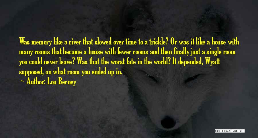 Lou Berney Quotes: Was Memory Like A River That Slowed Over Time To A Trickle? Or Was It Like A House With Many