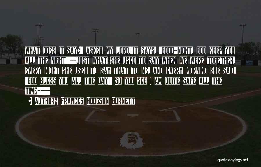Frances Hodgson Burnett Quotes: What Does It Say? Asked My Lord.it Says, 'good-night, God Keep You All The Night!'--just What She Used To Say