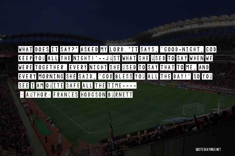 Frances Hodgson Burnett Quotes: What Does It Say? Asked My Lord.it Says, 'good-night, God Keep You All The Night!'--just What She Used To Say