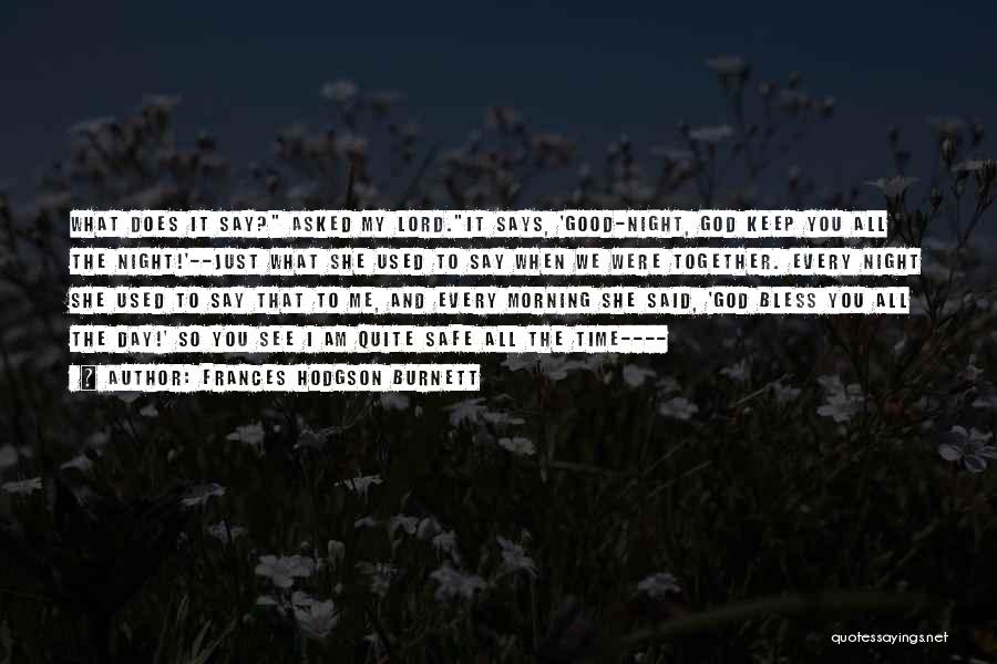 Frances Hodgson Burnett Quotes: What Does It Say? Asked My Lord.it Says, 'good-night, God Keep You All The Night!'--just What She Used To Say