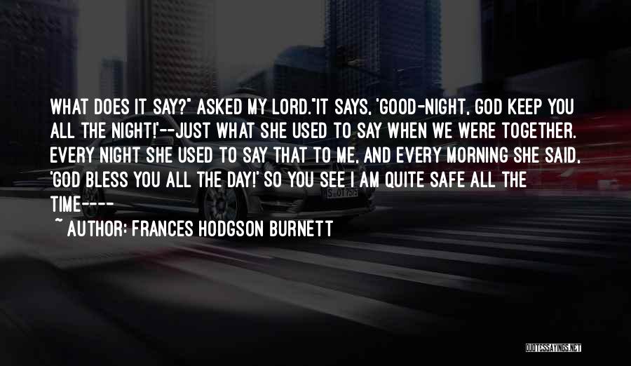 Frances Hodgson Burnett Quotes: What Does It Say? Asked My Lord.it Says, 'good-night, God Keep You All The Night!'--just What She Used To Say