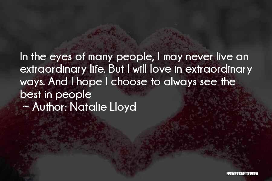 Natalie Lloyd Quotes: In The Eyes Of Many People, I May Never Live An Extraordinary Life. But I Will Love In Extraordinary Ways.