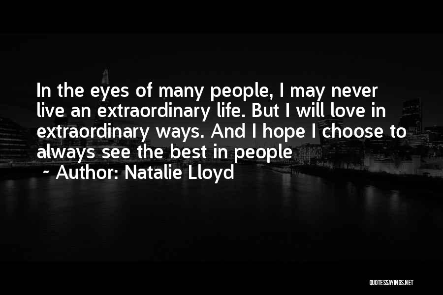 Natalie Lloyd Quotes: In The Eyes Of Many People, I May Never Live An Extraordinary Life. But I Will Love In Extraordinary Ways.