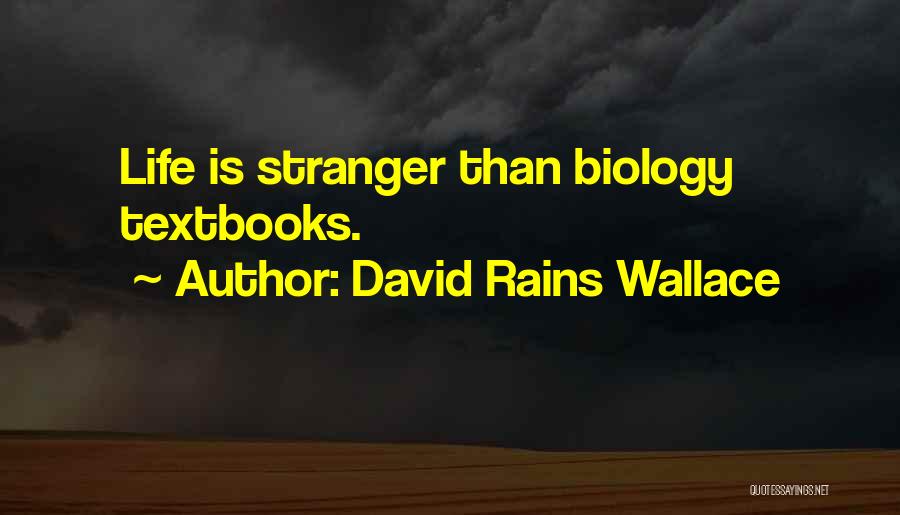 David Rains Wallace Quotes: Life Is Stranger Than Biology Textbooks.