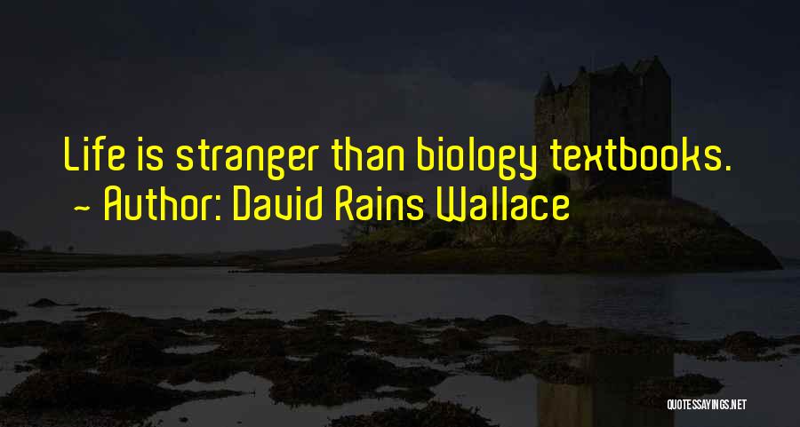 David Rains Wallace Quotes: Life Is Stranger Than Biology Textbooks.