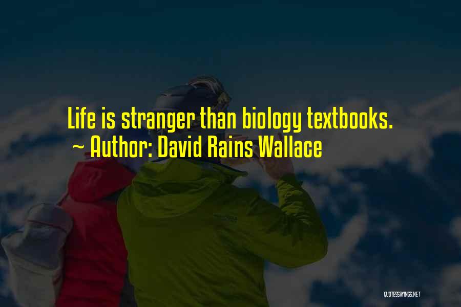 David Rains Wallace Quotes: Life Is Stranger Than Biology Textbooks.