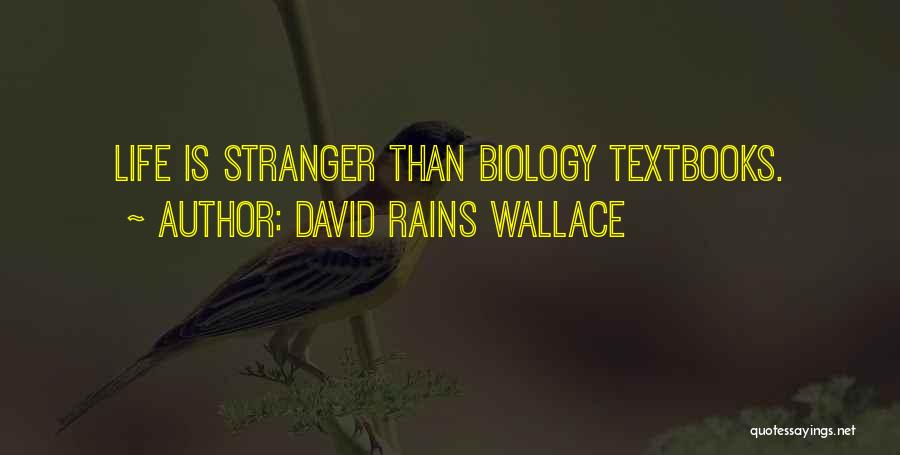 David Rains Wallace Quotes: Life Is Stranger Than Biology Textbooks.