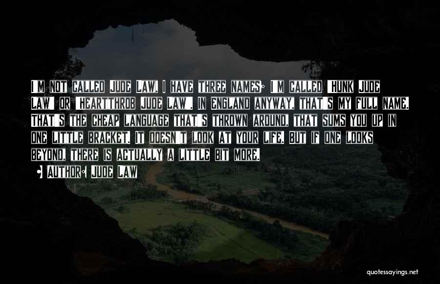 Jude Law Quotes: I'm Not Called Jude Law, I Have Three Names; I'm Called 'hunk Jude Law' Or 'heartthrob Jude Law'. In England