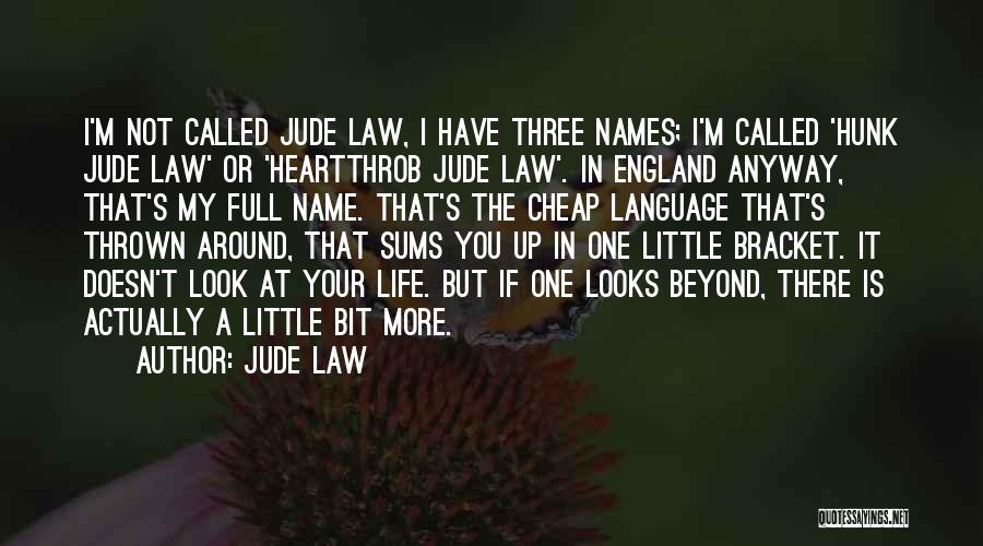 Jude Law Quotes: I'm Not Called Jude Law, I Have Three Names; I'm Called 'hunk Jude Law' Or 'heartthrob Jude Law'. In England