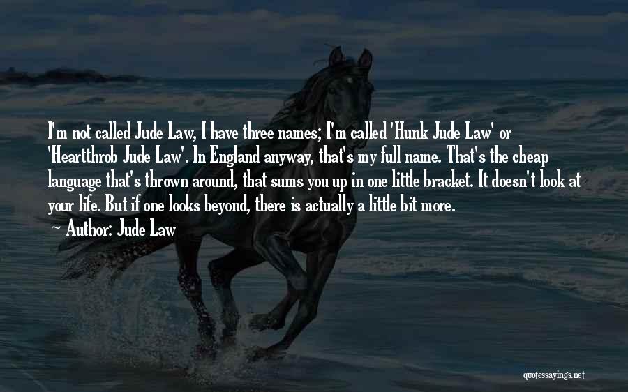 Jude Law Quotes: I'm Not Called Jude Law, I Have Three Names; I'm Called 'hunk Jude Law' Or 'heartthrob Jude Law'. In England