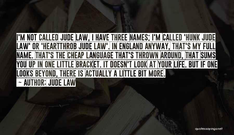 Jude Law Quotes: I'm Not Called Jude Law, I Have Three Names; I'm Called 'hunk Jude Law' Or 'heartthrob Jude Law'. In England