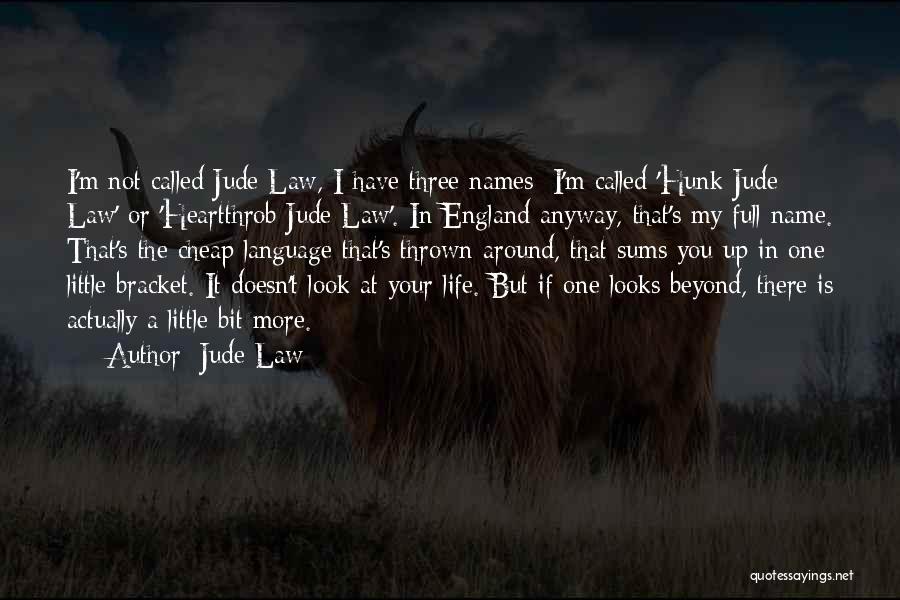 Jude Law Quotes: I'm Not Called Jude Law, I Have Three Names; I'm Called 'hunk Jude Law' Or 'heartthrob Jude Law'. In England