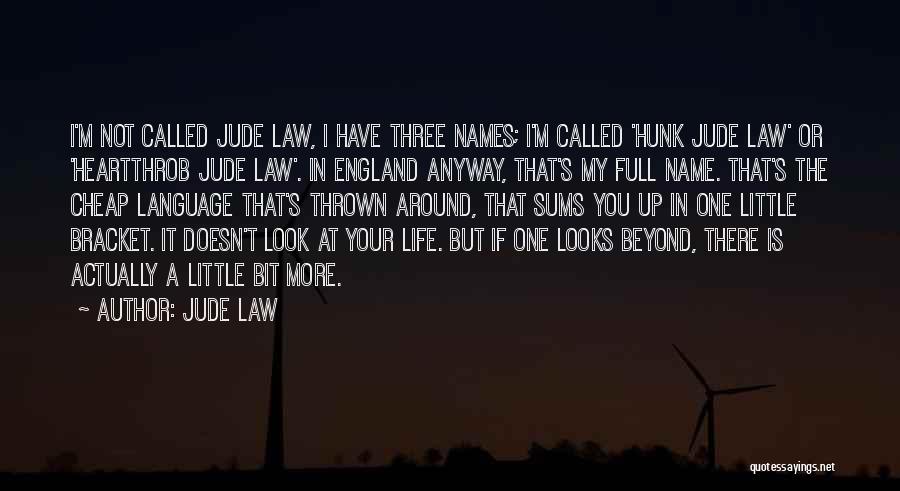 Jude Law Quotes: I'm Not Called Jude Law, I Have Three Names; I'm Called 'hunk Jude Law' Or 'heartthrob Jude Law'. In England