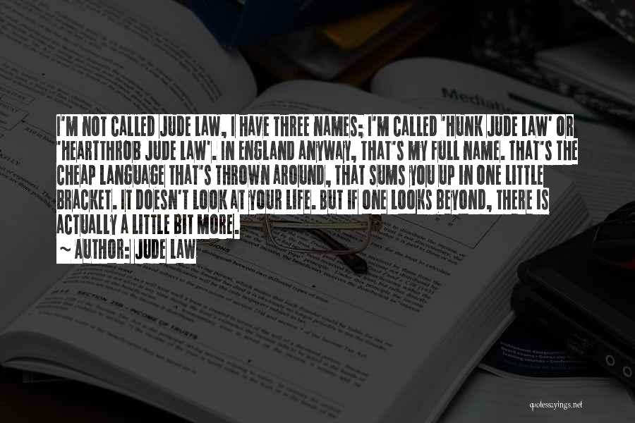 Jude Law Quotes: I'm Not Called Jude Law, I Have Three Names; I'm Called 'hunk Jude Law' Or 'heartthrob Jude Law'. In England