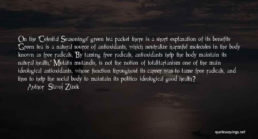 Slavoj Zizek Quotes: On The 'celestial Seasonings' Green Tea Packet There Is A Short Explanation Of Its Benefits: 'green Tea Is A Natural