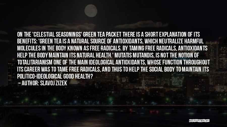 Slavoj Zizek Quotes: On The 'celestial Seasonings' Green Tea Packet There Is A Short Explanation Of Its Benefits: 'green Tea Is A Natural